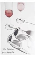 Wine Flies When You're Having Fun.: Journal 150 Blank Pages, 6X9, College-ruled