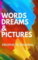 Words Dreams Pictures Prophetic Journal