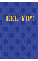 Eat. Sleep. Ee-yip. Repeat.