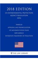 NM024.24 Approval and Promulgation of Implementation Plans - New Mexico - Interstate Transport of Pollution (US Environmental Protection Agency Regulation) (EPA) (2018 Edition)