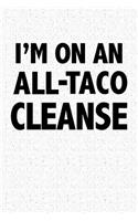 I'm on an All Taco Cleanse: A 6x9 Inch Matte Softcover Notebook Journal with 120 Blank Lined Pages and a Funny Foodie Cover Slogan
