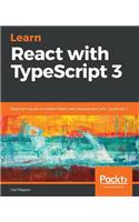 Learn React with TypeScript 3: Beginner's guide to modern React web development with TypeScript 3