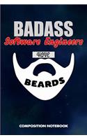 Badass Software Engineers Have Beards: Composition Notebook, Funny Sarcastic Birthday Journal for Bad Ass Bearded Men, Applications Engineering Professionals to Write on