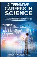 Alternative Careers in Science: A 2018 Starter's Guide to Success