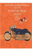 How to Be a Professional Healer with the Real Jesus