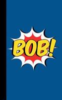 Bob: Comic Book Personalized Name Superhero Composition Notebook Journal for Boys and Men