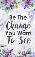 Be the Change You Want to See: Blank Lined Notebook Journal Diary Composition Notepad 120 Pages 6x9 Paperback Purple Marble Flowers