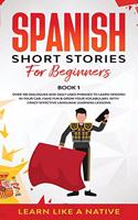 Spanish Short Stories for Beginners Book 1: Over 100 Dialogues and Daily Used Phrases to Learn Spanish in Your Car. Have Fun & Grow Your Vocabulary, with Crazy Effective Language Learning Less