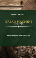 Bread Machine Recipes: Making Homemade Bread at Any Time