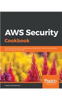 AWS Security Cookbook: Practical solutions for managing security policies, monitoring, auditing, and compliance with AWS