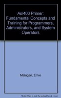 As/400 Primer: Fundamental Concepts and Training for Programmers, Administrators, and System Operators