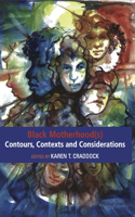 Black Motherhood(s) Contours, Contexts and Considerations