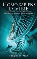 Homo Sapiens Divine: Life's Quest for Perfection: From a Strand of Protein to the Exalted Human and Beyond(English)