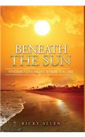 Beneath The Sun