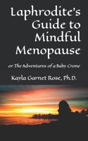 Laphrodite's Guide to Mindful Menopause: or The Adventures of a Baby Crone