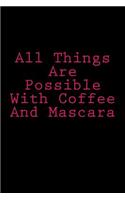 All Things Are Possible with Coffee and Mascara: Notebook
