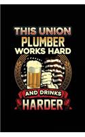 This Union Plumber Works Hard And Drinks Harder: Blank Lined Notebook Journal