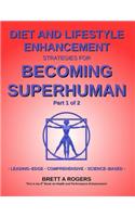 Diet and Lifestyle Enhancement Strategies for Becoming Superhuman Part 1 of 2