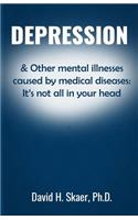 Depression & Other mental illnesses caused by medical diseases: It's not all in your head