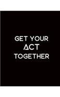 Get Your Act Together!: Student Planner. Undated, 50 Weeks To Cover A Full Academic Year. Week At A Glance Format, With Facing Page For Daily Notes. Daily Organizer For Col