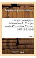 Congrès Géologique International: Compte Rendu Ixe Session, Vienne, 1903. Tome 1