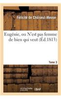 Eugénie, Ou n'Est Pas Femme de Bien Qui Veut. Tome 3