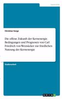 offene Zukunft der Kernenergie. Bedingungen und Prognosen von Carl Friedrich von Weizsäcker zur friedlichen Nutzung der Kernenergie