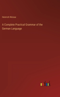 A Complete Practical Grammar of the German Language