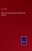 Ueber den Ursprung und die Verhütung der Seuchen