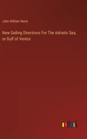 New Sailing Directions For The Adriatic Sea, or Gulf of Venice