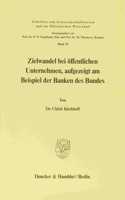 Zielwandel Bei Offentlichen Unternehmen, Aufgezeigt Am Beispiel Der Banken Des Bundes
