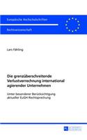 Die grenzueberschreitende Verlustverrechnung international agierender Unternehmen