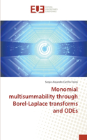 Monomial multisummability through Borel-Laplace transforms and ODEs
