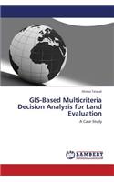 GIS-Based Multicriteria Decision Analysis for Land Evaluation