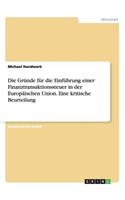 Die Gründe für die Einführung einer Finanztransaktionssteuer in der Europäischen Union. Eine kritische Beurteilung