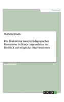 Bedeutung traumapädagogischer Kenntnisse in Kindertagesstätten im Hinblick auf mögliche Interventionen