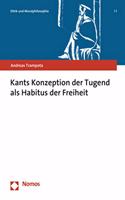 Kants Konzeption Der Tugend ALS Habitus Der Freiheit