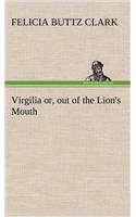 Virgilia or, out of the Lion's Mouth