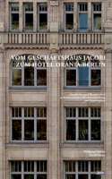 Vom Geschaftshaus Jacobi zum Hotel Orania.Berlin