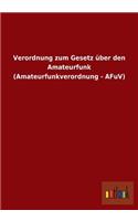 Verordnung Zum Gesetz Uber Den Amateurfunk (Amateurfunkverordnung - Afuv): (German)