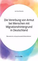 Vererbung von Armut bei Menschen mit Migrationshintergrund in Deutschland. Ökonomische und psychosoziale Einflussfaktoren
