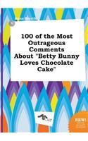 100 of the Most Outrageous Comments about Betty Bunny Loves Chocolate Cake