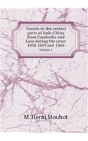 Travels in the central parts of Indo-China Siam Cambodia and Laos during the years 1858 1859 and 1860 Volume 1