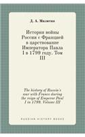 The History of Russia's War with France During the Reign of Emperor Paul I in 1799. Volume III