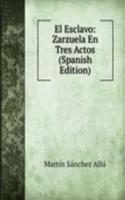 El Esclavo: Zarzuela En Tres Actos (Spanish Edition)