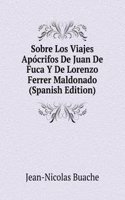 Sobre Los Viajes Apocrifos De Juan De Fuca Y De Lorenzo Ferrer Maldonado (Spanish Edition)