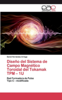 Diseño del Sistema de Campo Magnético Toroidal del Tokamak TPM - 1U