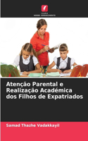 Atenção Parental e Realização Académica dos Filhos de Expatriados