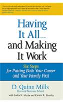 Having It All ... And Making It Work: Six Steps For Putting Both Your Career And Your Family First