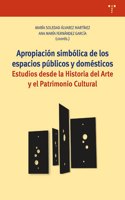 Apropiacion simbolica de los espacios publicos y domesticos: Estudios desde la Historia del Arte y el Patrimonio Cultural